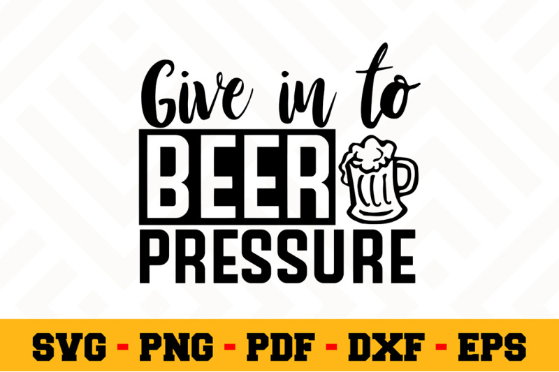 Download Give in to beer pressure SVG, Beer SVG Cut File n014 By ...