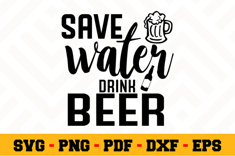 Download Save Water Drink Beer Svg Beer Svg Cut File N022 By Svgartsy Thehungryjpeg Com
