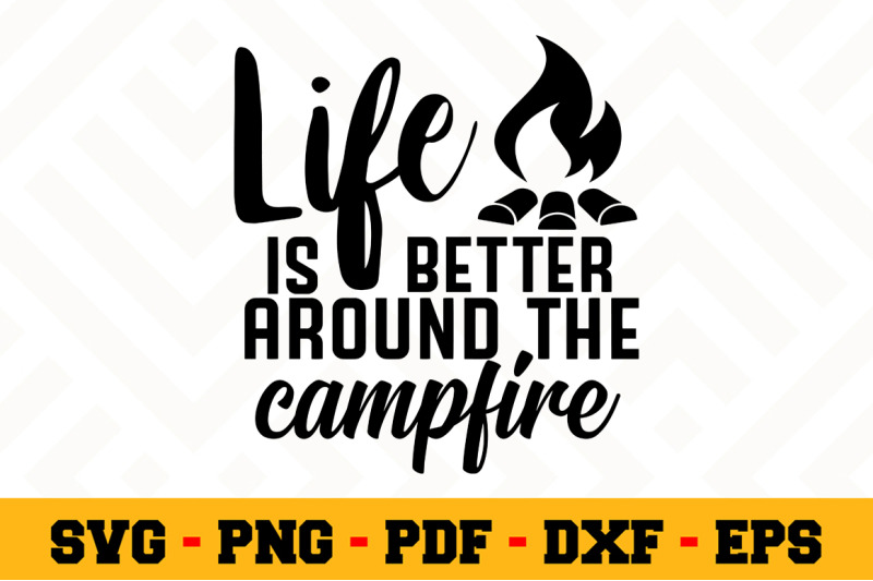 Download Life Is Better Around The Campfire Svg Camping Svg Cut File N055 By Svgartsy Thehungryjpeg Com
