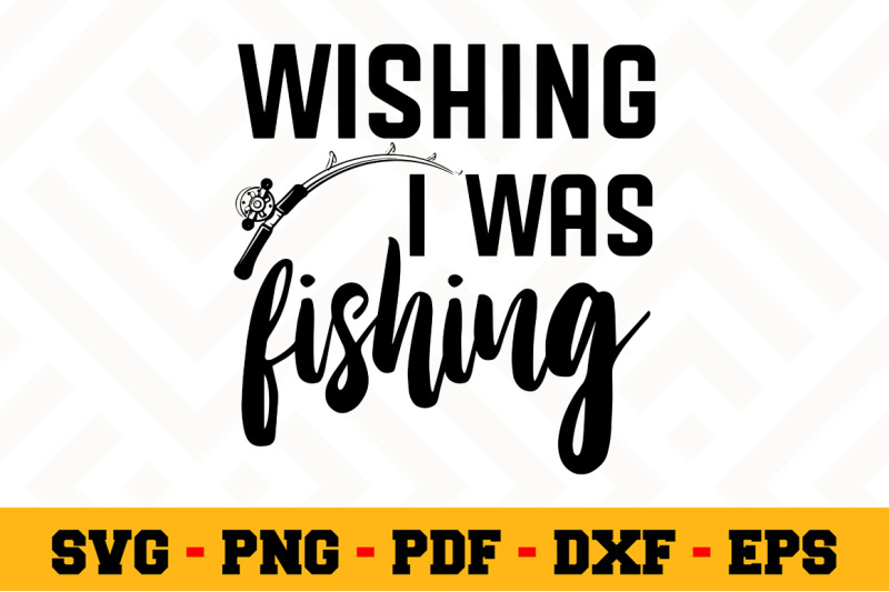 Wishing I Was Fishing Svg Fishing Svg Cut File N065 By Svgartsy Thehungryjpeg Com