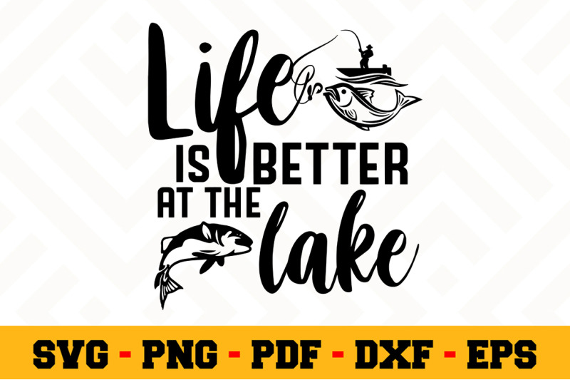 Life Is Better At The Lake Svg Fishing Svg Cut File N066 By Svgartsy Thehungryjpeg Com