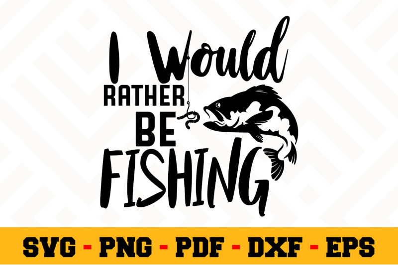 Download I Would Rather Be Fishing Svg Fishing Svg Cut File N067 By Svgartsy Thehungryjpeg Com