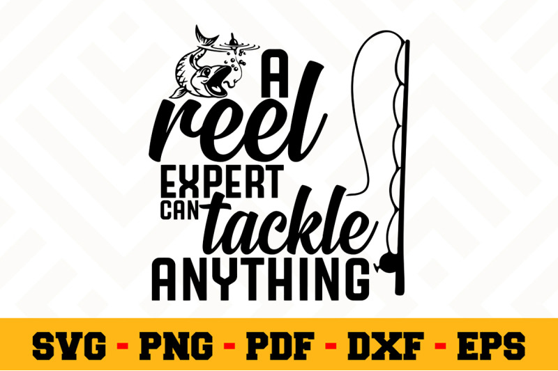 Download A Reel Expert Can Tackle Anything Svg Fishing Svg Cut File N069 By Svgartsy Thehungryjpeg Com