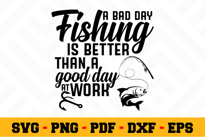 A Bad Day Fishing Is Better Than A Svg Fishing Svg Cut File N070 By Svgartsy Thehungryjpeg Com