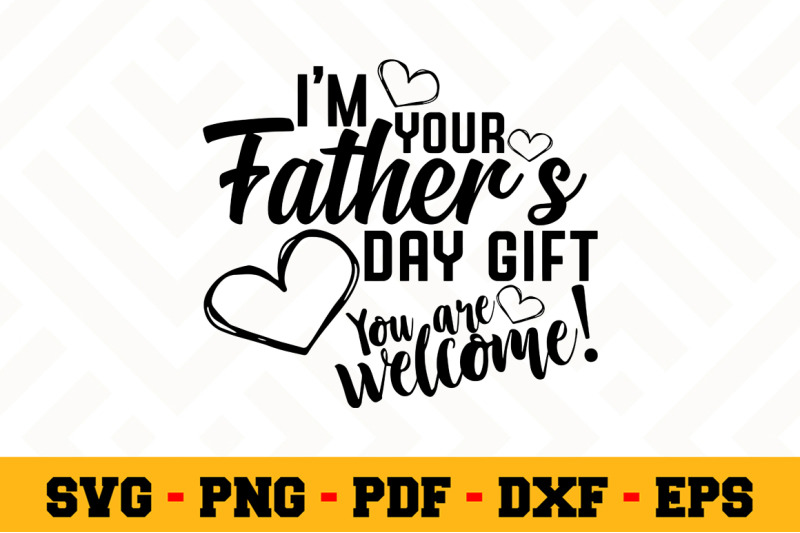 I'm your Father's Day gift SVG, Fathers Day SVG Cut File n078 By