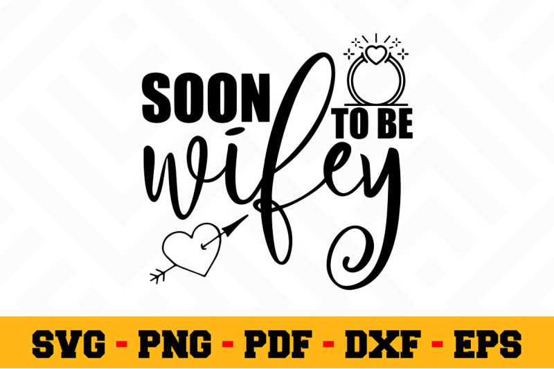 Soon To Be Wifey Svg Wedding Svg Cut File N088 By Svgartsy Thehungryjpeg Com