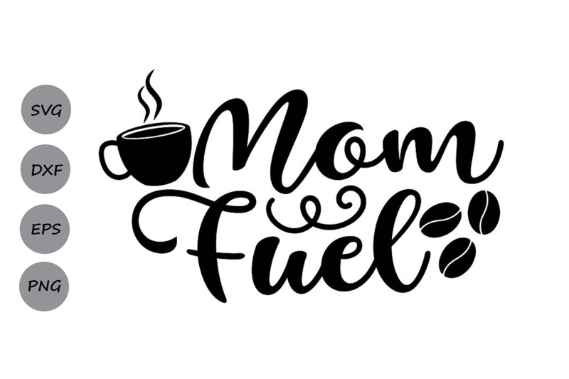 Mom Fuel Svg Mom Life Svg Mother S Day Svg Mom Svg Coffee Svg By Cosmosfineart Thehungryjpeg Com