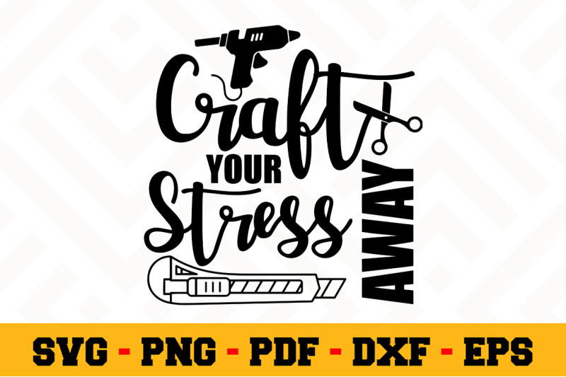 Download Craft Your Stress Away Svg Crafting Svg Cut File N142 By Svgartsy Thehungryjpeg Com PSD Mockup Templates