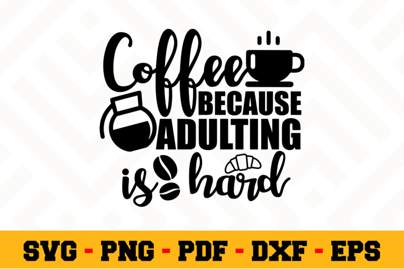 Coffee Because Adulting Is Hard Svg Coffee Svg Cut File N156 By Svgartsy Thehungryjpeg Com