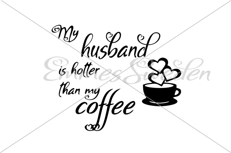My Husband Is Hotter Than My Coffee Svg By Emmessweden Thehungryjpeg Com