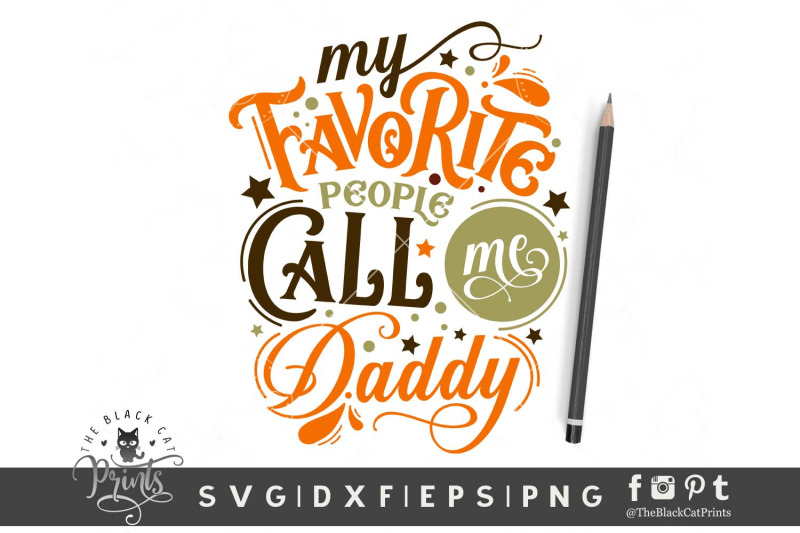 My Favorite People Call Me Daddy Svg Dxf Eps Png By Theblackcatprints Thehungryjpeg Com