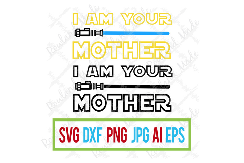 Download I Am Your Mother Svg Mother S Day Svg May The 4th Svg By Rowland Made Thehungryjpeg Com