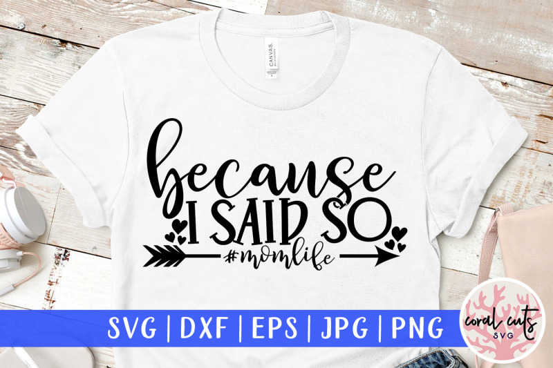 Download Because I Said So Momlife Mother Svg Eps Dxf Png Cutting File By Coralcuts Thehungryjpeg Com