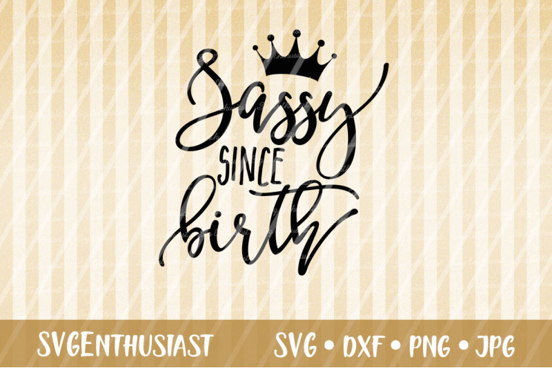 Download Sassy Since Birth Svg Baby Svg By Svgenthusiast Thehungryjpeg Com