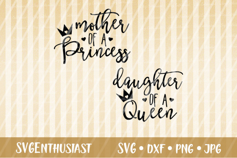 Mother Of A Princess Svg Daughter Of A Queen Svg Cut File By Svgenthusiast Thehungryjpeg Com