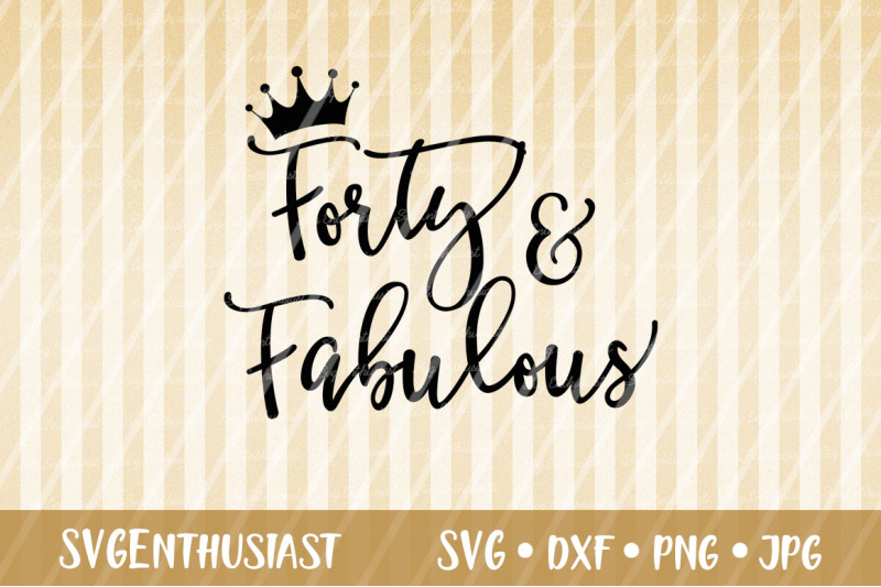 Forty And Fabulous Svg Birthday Svg By Svgenthusiast Thehungryjpeg Com