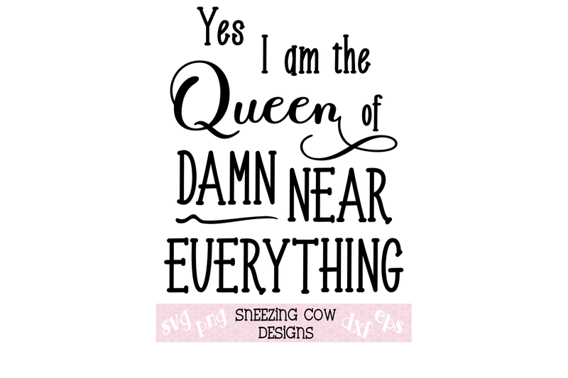 Queen Of Damn Near Everything By Sneezing Cow Designs Thehungryjpeg Com