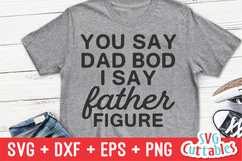Download You Say Dad Bod I Say Father Figure Father S Day Svg Cut File By Svg Cuttables Thehungryjpeg Com