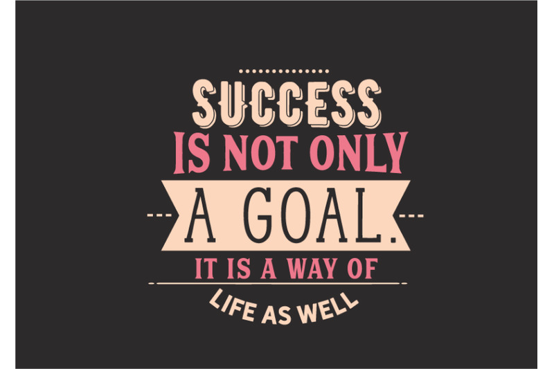 success is not only a goal it is a way of life as well By baraiko art ...