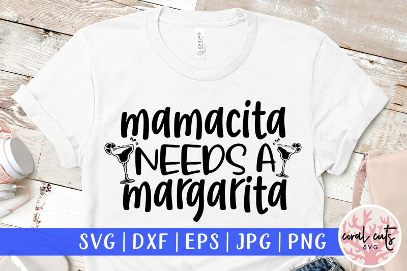 Mamacita needs a margarita - SVG EPS DXF PNG Cut File By CoralCuts ...