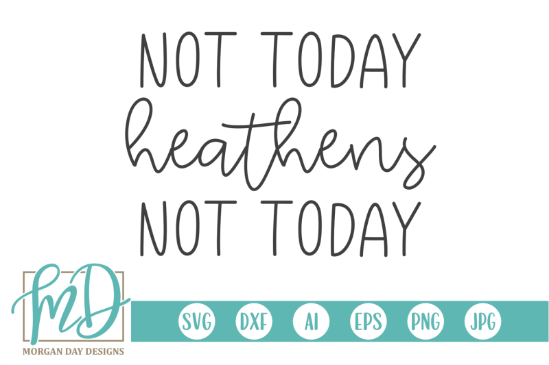 Not Today Heathens Not Today SVG By Morgan Day Designs TheHungryJPEG.com.