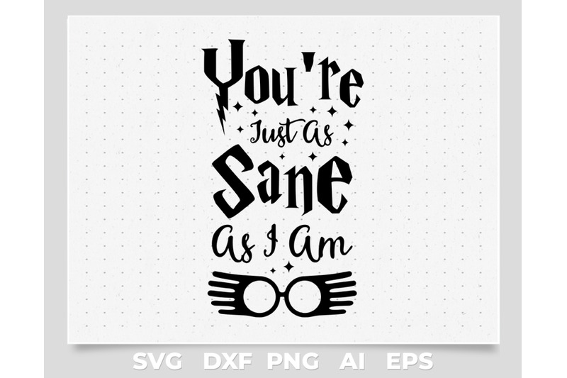 You Are Just As Sane By cuttingsvg | TheHungryJPEG