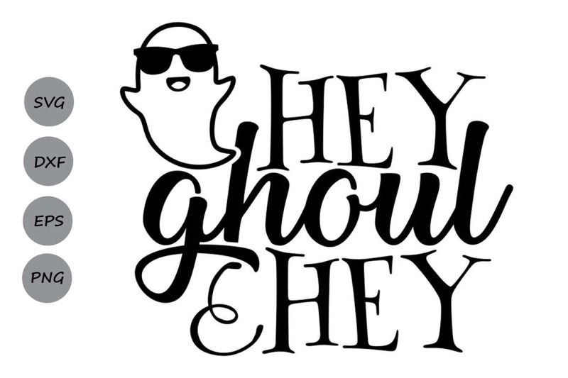 Hey Ghoul Hey Svg, Halloween Svg, Ghoul Svg, Ghost Svg, Boy Halloween