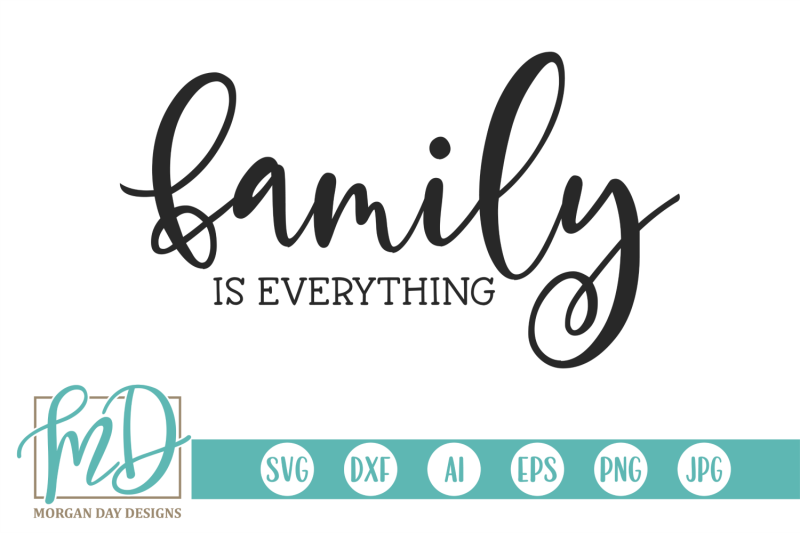 Family Is Everything SVG By Morgan Day Designs | TheHungryJPEG