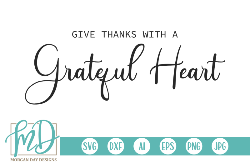 Download Give Thanks With A Grateful Heart Svg By Morgan Day Designs Thehungryjpeg Com