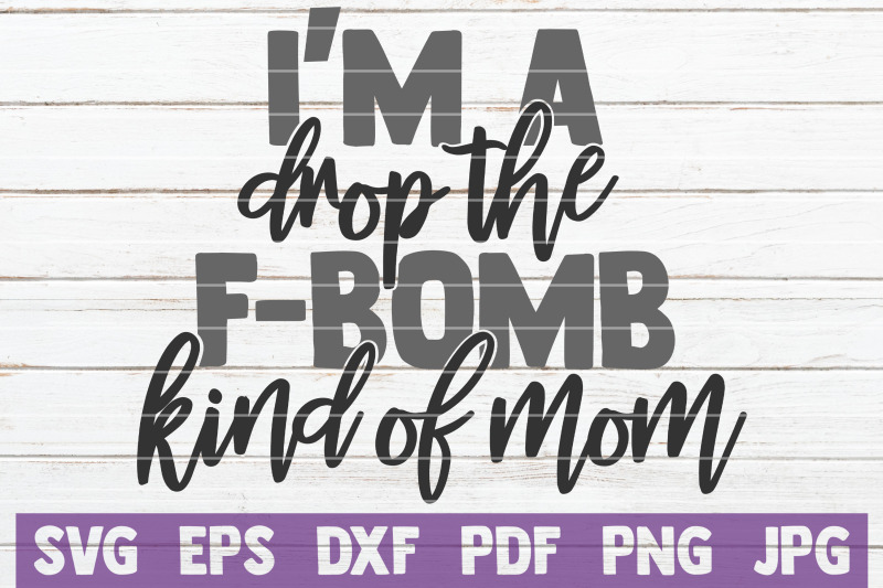 Download I'm A Drop The F-Bomb Kind Of Mom SVG Cut File By ...