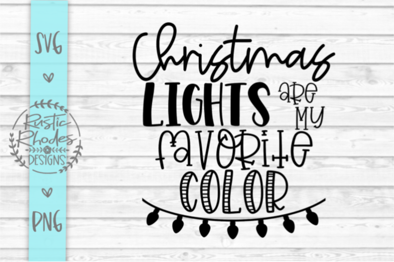 Christmas Lights Are My Favorite Color Svg Png Digital Cut File By Rusticrhodesdesigns Thehungryjpeg Com