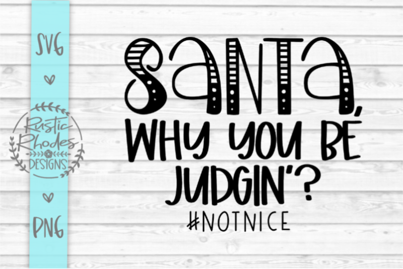 Santa Why You Be Judgin Svg And Png Digital Cut File By Rusticrhodesdesigns Thehungryjpeg Com