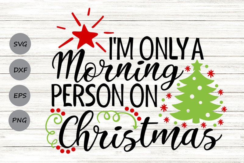 Im Only A Morning Person On Christmas Svg Christmas Svg Holiday Svg By Cosmosfineart Thehungryjpeg Com