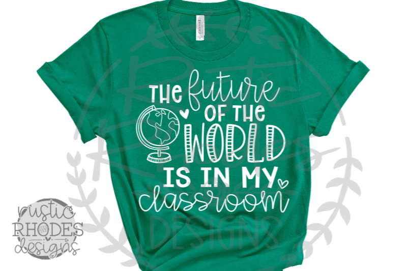 The Future Of The World Is In My Classroom Svg   Png Digital Cut File 