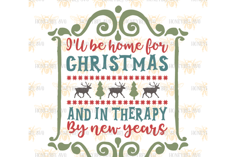 I Ll Be Home For Christmas And In Therapy By New Years By Honeybee Svg Thehungryjpeg Com