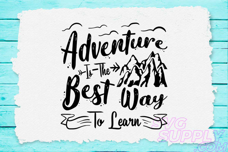 Adventure Is The Best Way To Learn Svg Design For Adventure Craft By