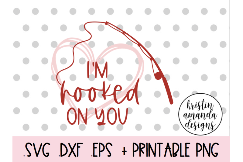 Download I'm Hooked on You Fishing Love Valentine's Day SVG DXF EPS ...