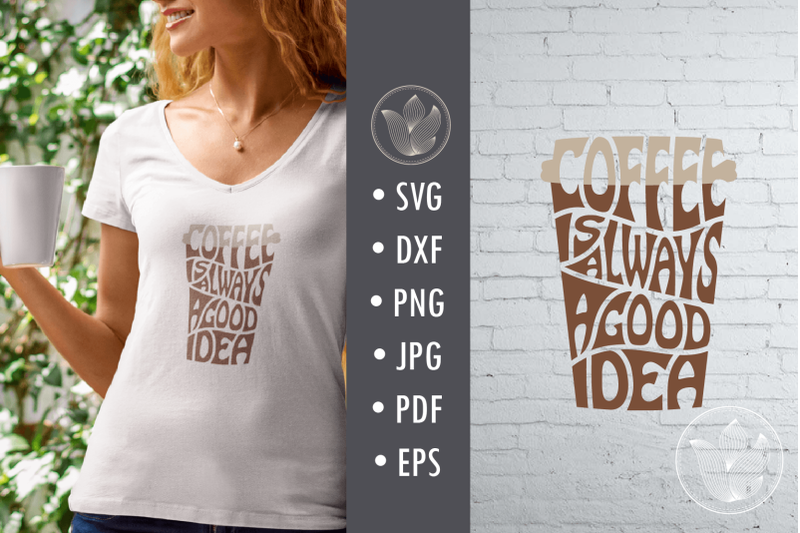 Free Free 209 Coffee Is Always A Good Idea Svg SVG PNG EPS DXF File