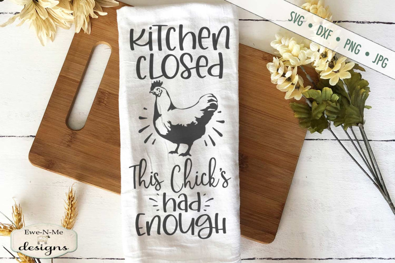 Kitchen Closed This Chicks Had Enough - SVG By Ewe-N-Me Designs ...