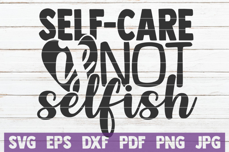 Self-care Is Not Selfish Svg Cut File By Mintymarshmallows 