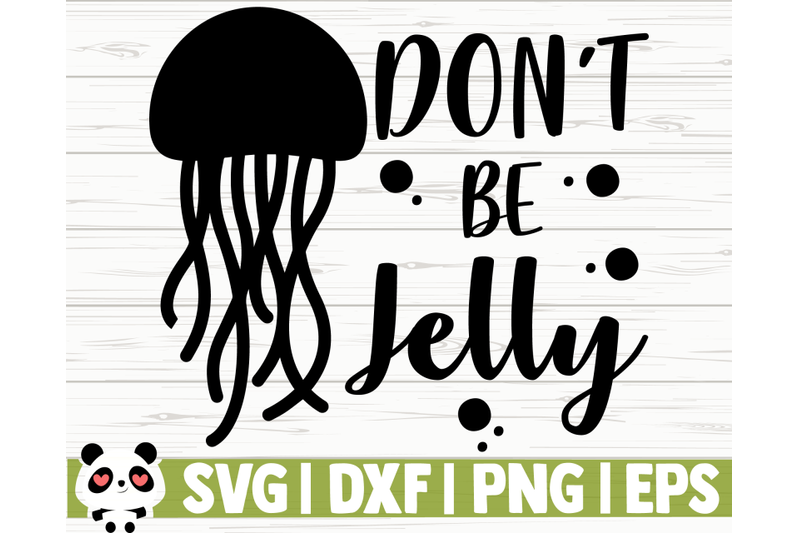 Don't Be Jelly By CreativeDesignsLLC | TheHungryJPEG