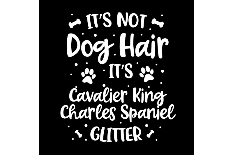 Its Not Dog Hair Its Cavalier King Charles Spaniel Glitter By Ariodsgn Thehungryjpeg Com
