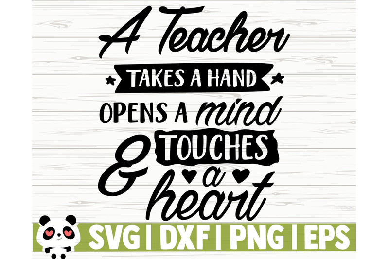 A Teacher Takes A Hand Opens A Mind And Touches A Heart By ...