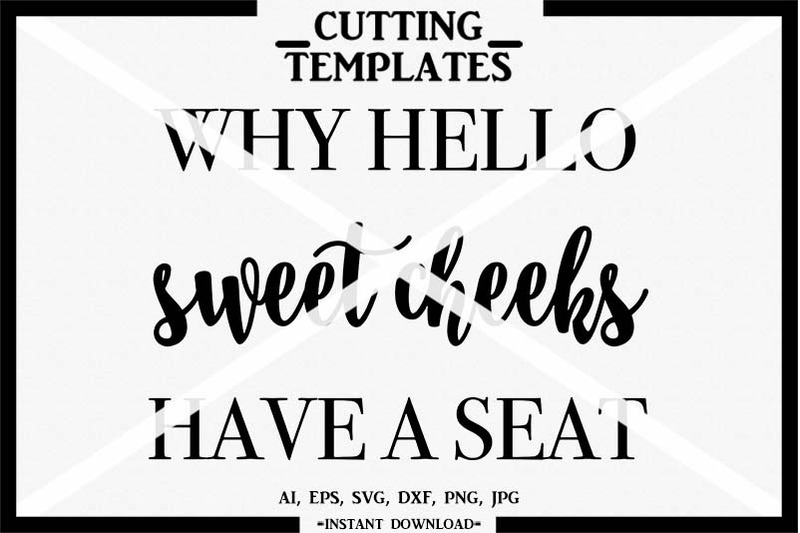 Download Why Hello Sweet Cheeks Have A Seat Silhouette Cricut Cameo Svg By Design Time Thehungryjpeg Com