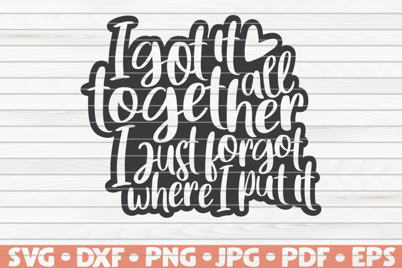 I got it all together SVG | Mother's Day funny sayings By HQDigitalArt ...