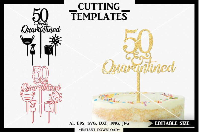 Download 50th Birthday Cake Topper Quarantine Cricut Cameo Svg Dxf Png By Design Time Thehungryjpeg Com SVG, PNG, EPS, DXF File