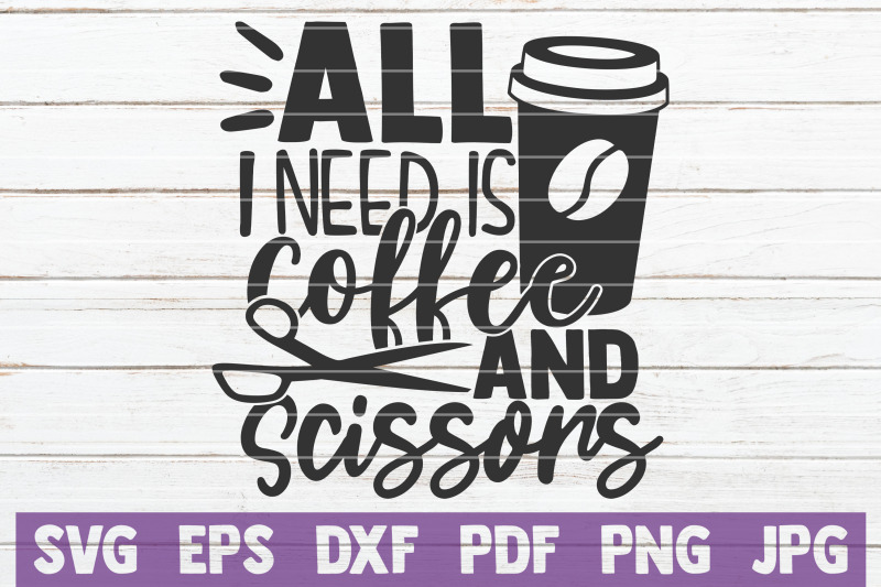 All I Need Is Coffee And Scissors SVG Cut File By MintyMarshmallows ...