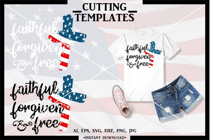 Faithful Forgiven And Free 4th Of July Distressed Svg Dxf By Design Time Thehungryjpeg Com