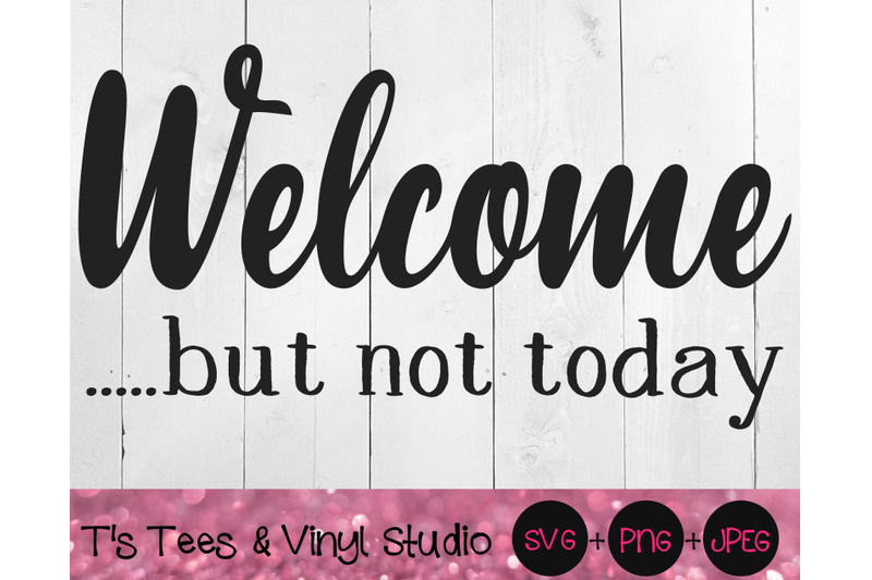 Welcome Svg, Funny Welcome Svg, Welcome But Not Today Svg, Doormat Svg