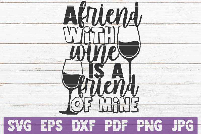 A Friend With Wine Is A Friend Of Mine Svg Cut File By Mintymarshmallows Thehungryjpeg Com